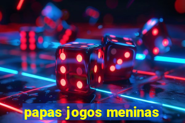 papas jogos meninas